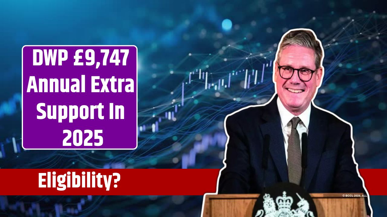 DWP £9,747 Annual Extra Support In 2025