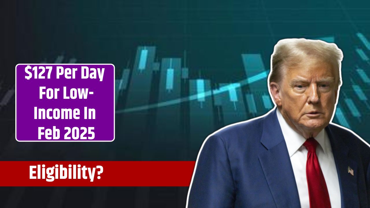 $127 Per Day For Low-Income In Feb 2025