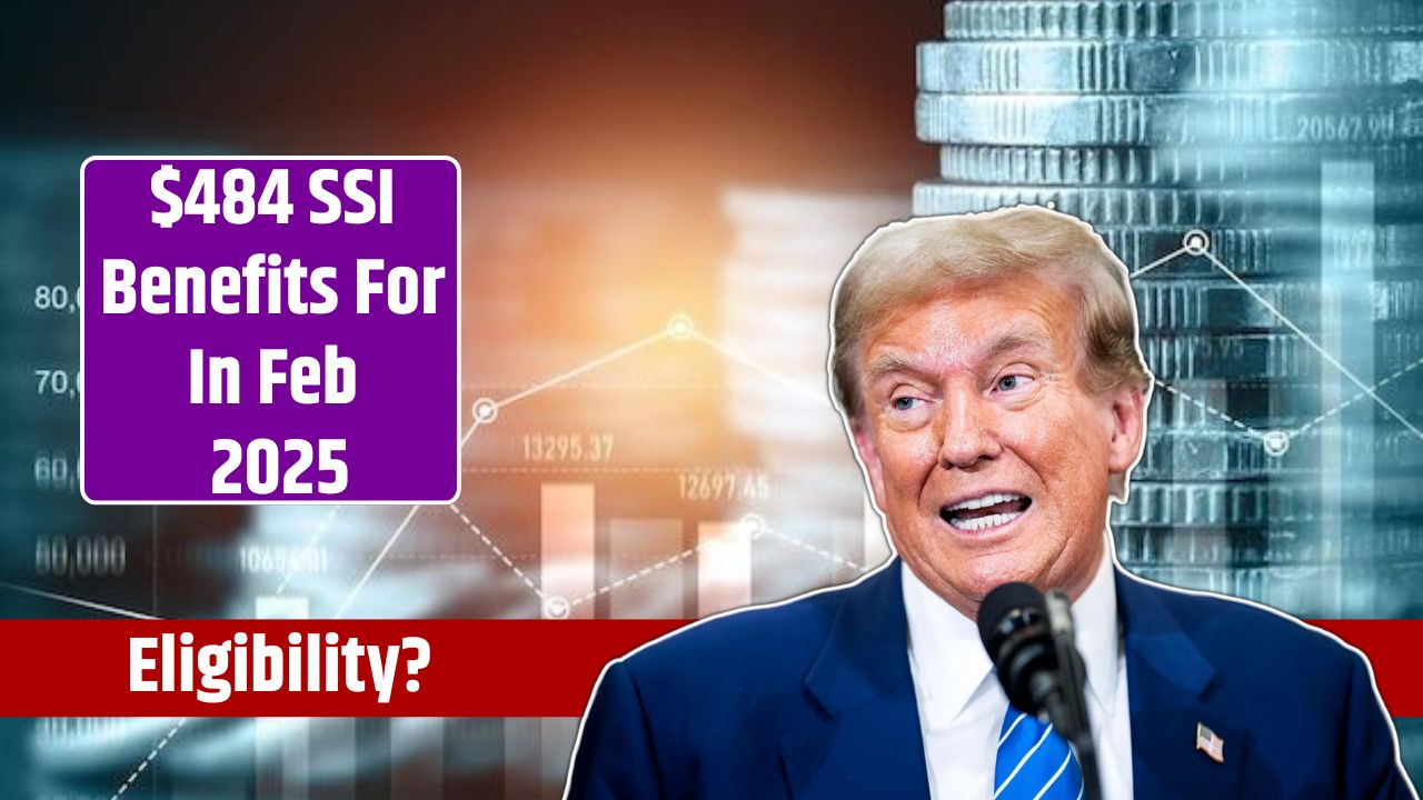 $484 SSI Benefits For Essential Persons In Feb 2025