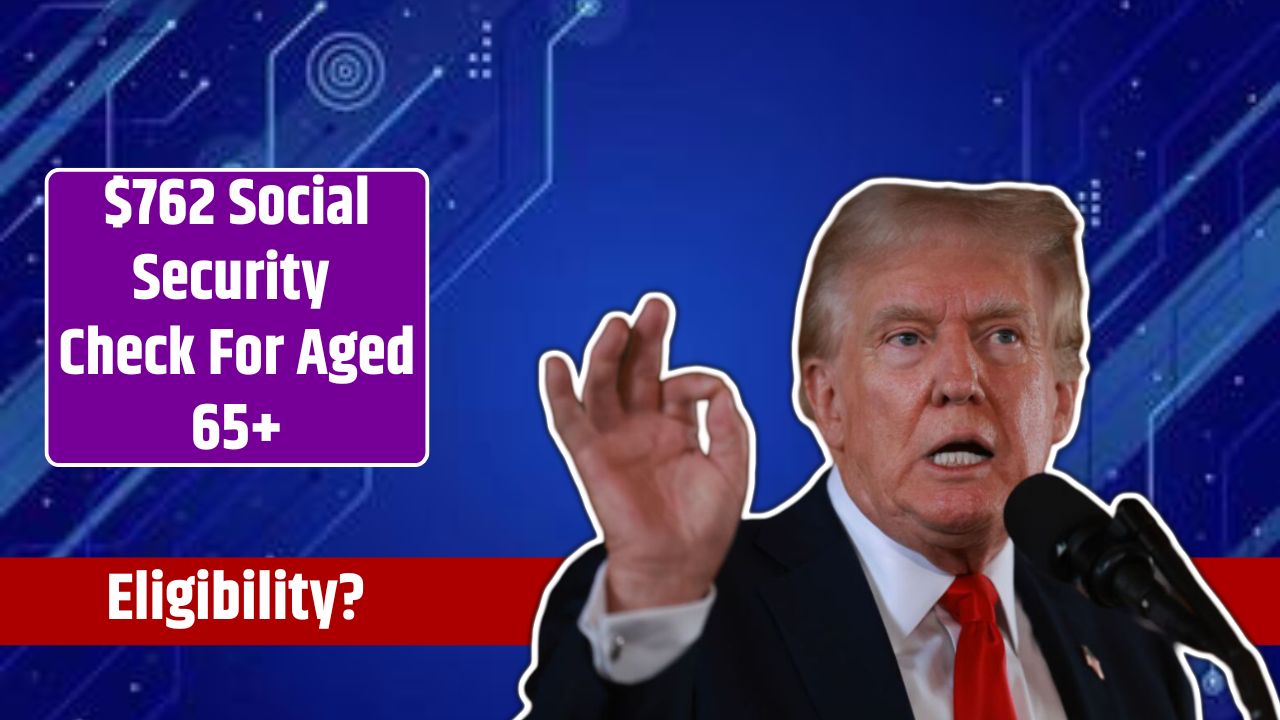$762 Social Security Check For Aged 65+