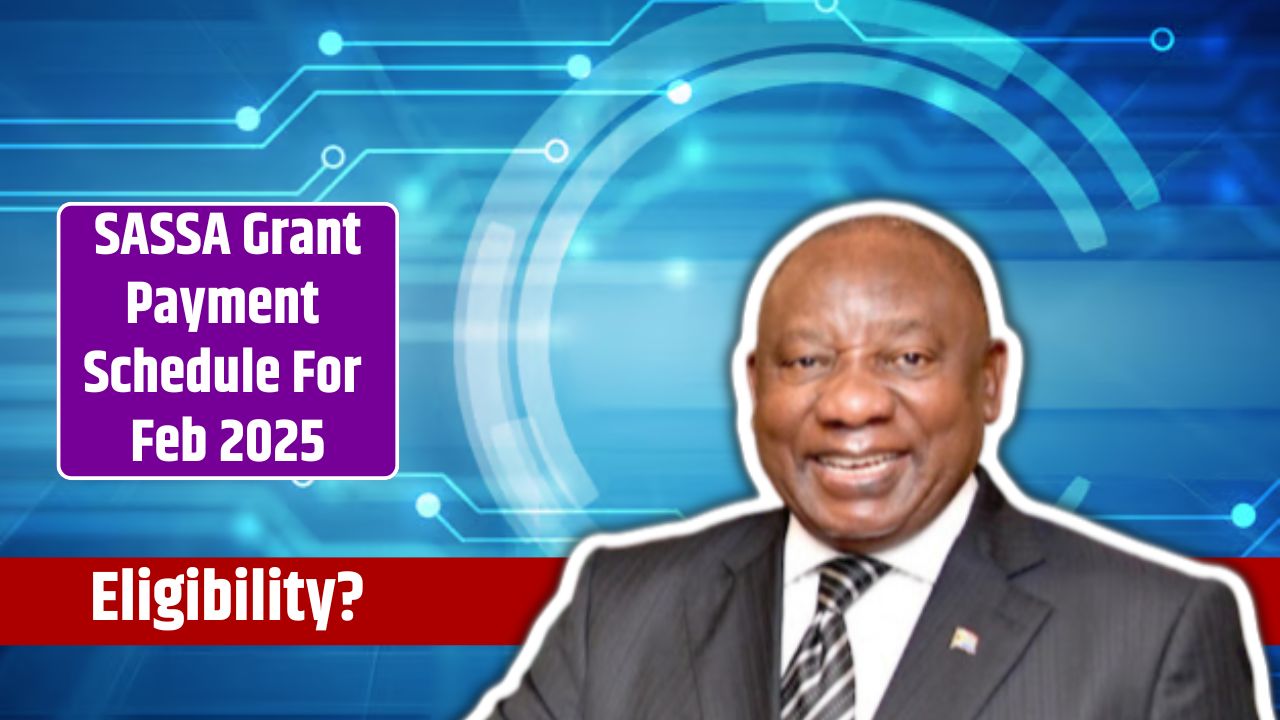 SASSA Grant Payment Schedule For Feb 2025