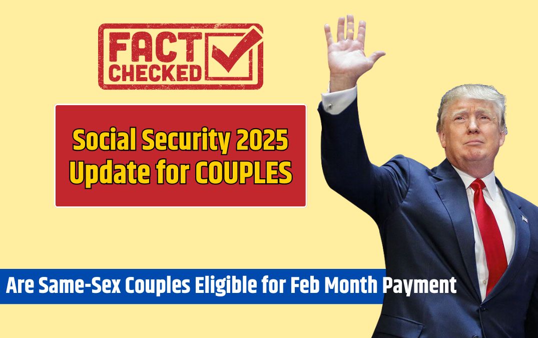 Social Security 2025 Are Same-Sex Couples Eligible for Feb Month Payment